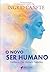 O Novo Ser Humano: Conheça ...