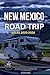 NEW MEXICO ROAD TRIP ATLAS ...