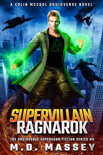 Supervillain Ragnarok: A Colin McCool Druidverse Novel (The Druidverse Superhero Fiction Series Book 3)