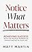 Notice What Matters: Achiev...