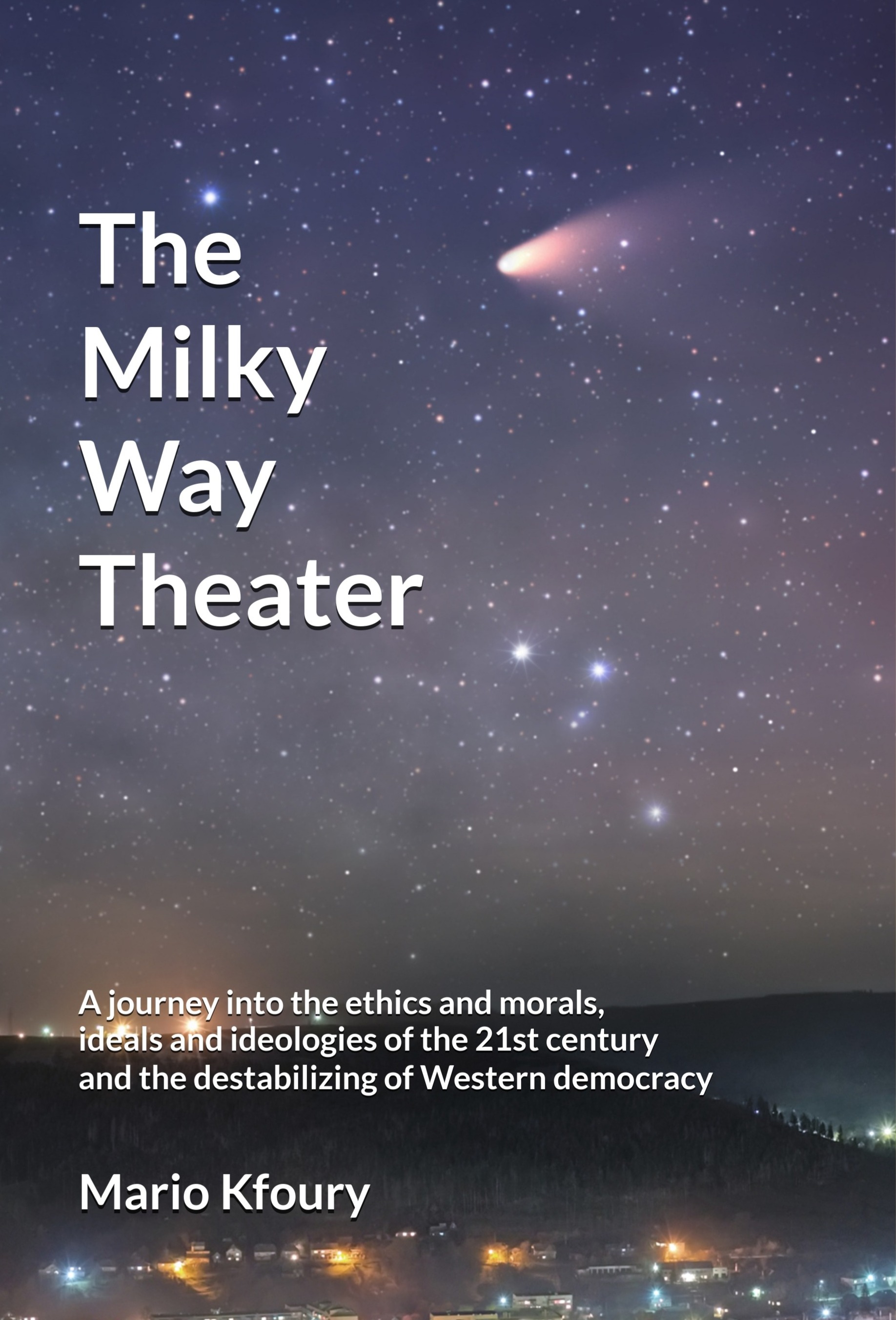 The Milky Way Theater: A journey into the ethics and morals, ideals and ideologies of the 21st century and the destabilizing of Western democracy
