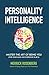 Personality Intelligence: Master the Art of Being You (For Your Sake and Everyone Else’s)
