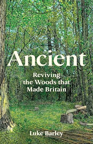 Ancient: Reviving the Woods That Made Britain (Kindle Edition)