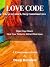 Love Code: 3 Keys to Unlock...