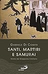 Santi, martiri e samurai. Storia del Giappone cristiano