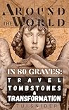 Around the World in 80 Graves by Tui Snider