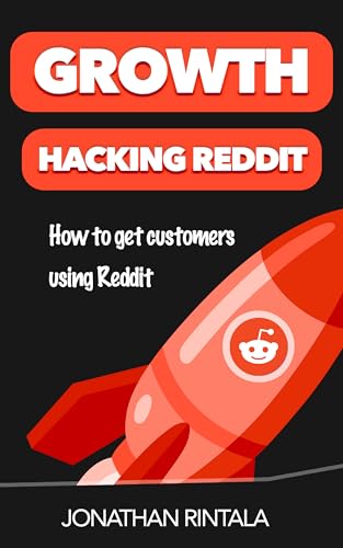 Growth Hacking Reddit: How to get customers using Reddit (Kindle Edition)
