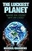 THE LUCKIEST PLANET