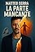 LA PARTE MANCANTE by Matteo Serra