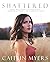 Shattered: From Wreckage to Resilience: A Memoir of How I Reclaimed My Life