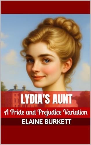 Lydia's Aunt: A Pride and Prejudice Variation (The Bennets' Fortune Book 5)