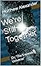 We're Still Together