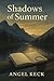 Shadows of Summer by Angel Keck