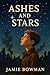 Ashes and Stars by Jamie Bowman Ashes and Stars by Jamie Bowman