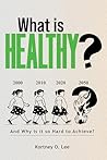 What Is Healthy? by Kortney O. Lee