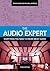 The Audio Expert: Everything You Need to Know About Audio