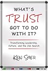 What’s TRUST Got to Do with It?: Transforming Leadership, Culture, and the Job Search What’s TRUST Got to Do with It?: Transforming Leadership, Culture, and the Job Search