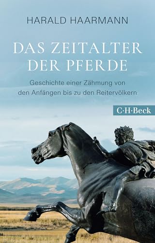 Das Zeitalter der Pferde: Geschichte einer Zähmung von den Anfängen bis zu den Reitervölkern (Beck Paperback 6596) (German Edition)