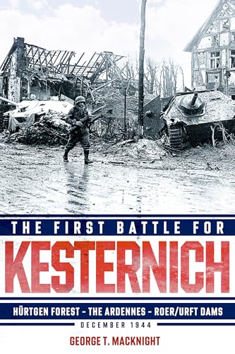 The First Battle for Kesternich: Hürtgen Forest―The Ardennes―Roer/Urft Dams, December 1944 (Hardcover)