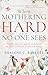 When Mothering Is Hard and No One Sees: Where Gritty Meets Glorious in God’s Eternal Plan for Moms