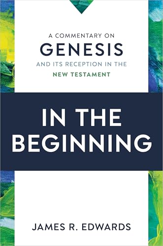 In the Beginning: A Commentary on Genesis and Its Reception in the New Testament (Hardcover)