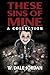These Sins of Mine: A Colle...