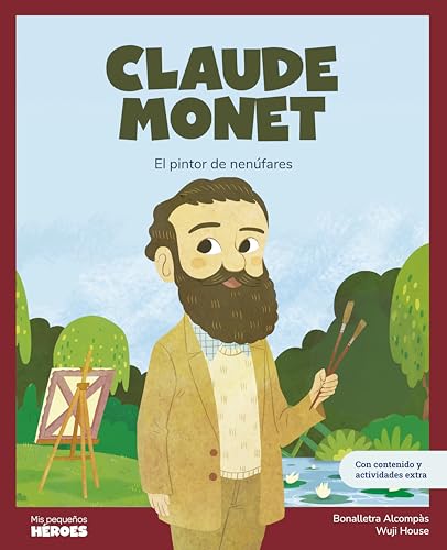 Claude Monet: El pintor de nenúfares | Libro infantil con juegos y actividades extra | Cuentos para niños para conocer a los grandes personajes de la ... ... (Mis pequeños héroes) (Spanish Edition)