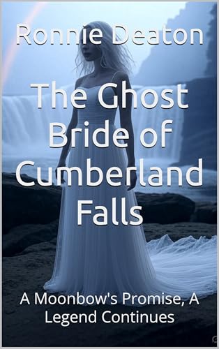 The Ghost Bride of Cumberland Falls: A Moonbow's Promise, A Legend Continues (Kindle Edition)
