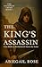 The King's Assassin by Abiegail Rose The King's Assassin by Abiegail Rose