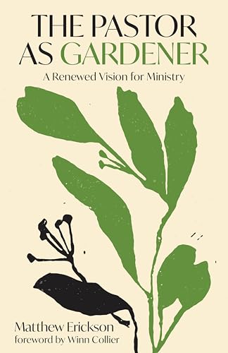 The Pastor as Gardener: A Renewed Vision for Ministry (Kindle Edition)