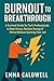 Burnout to Breakthrough by Emma Caldwell
