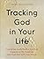 Tracking God in Your Life: ...