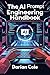 THE AI PROMPT ENGINEERING HANDBOOK by Darian Cole