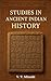 STUDIES IN ANCIENT INDIAN H...