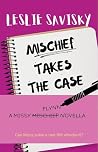 Mischief Takes The Case: a Missy Flynn novella