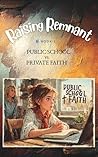 Public School vs. Private Faith: Faith, Gender Ideology, and the Quiet Revolution Inside Public Schools (Raising Remnant Book 1) Public School vs. Private Faith: Faith, Gender Ideology, and the Quiet Revolution Inside Public Schools (Raising Remnant Book 1)