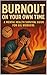 Burnout on Your Own Time: A...