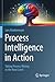 Process Intelligence in Action: Taking Process Mining to the Next Level