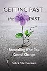 Getting Past The Past: Reconciling What You Cannot Change
