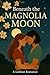 Beneath the Magnolia Moon: ...