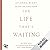 The Life That's Waiting: Befreie dich von negativen Gedanken und finde deinen Weg