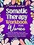 Somatic Therapy Workbook for Women: Release Trauma, Calm Your Nervous System, and Awaken Your Intuition—Because Your Body Already Knows How to Heal. (Anxiety solution)