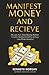 Manifest Money and Receive: The Lazy, Fun, Mind-Blowing Method I Used to Manifest $30,000 in 30 Days—Even While Homeless! (Shift and Quantum Manifestation Workbook)