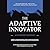 The Adaptive Innovator: A F...