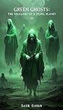 GREEN GHOSTS: THE FOLKLORE OF A DYING PLANET