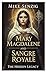 Mary Magdalene and the Sangre Royale by Mike Senzig