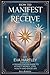How to Manifest and Receive...