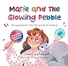 Marie and the Glowing Pebble by Sabrina Hopewell Marie and the Glowing Pebble by Sabrina Hopewell