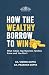 HOW THE WEALTHY BORROW TO WIN: What India's Top Business Families Know and You Don't