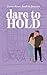 Dare To Hold by Amber    Nicole